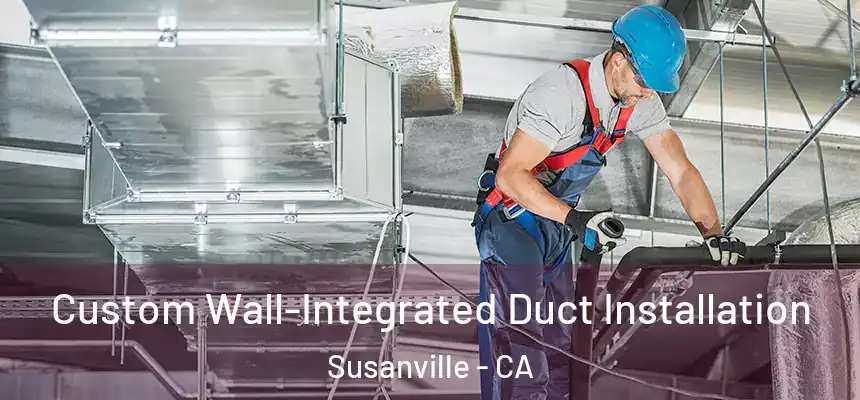  Custom Wall-Integrated Duct Installation Susanville - CA