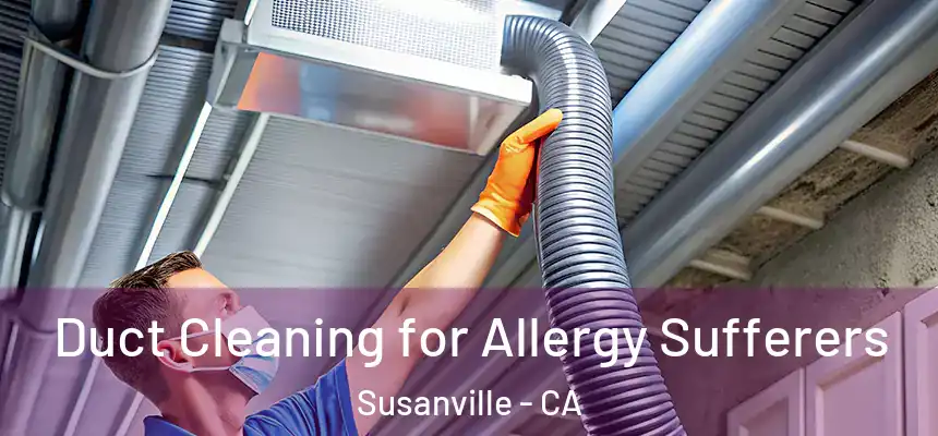  Duct Cleaning for Allergy Sufferers Susanville - CA