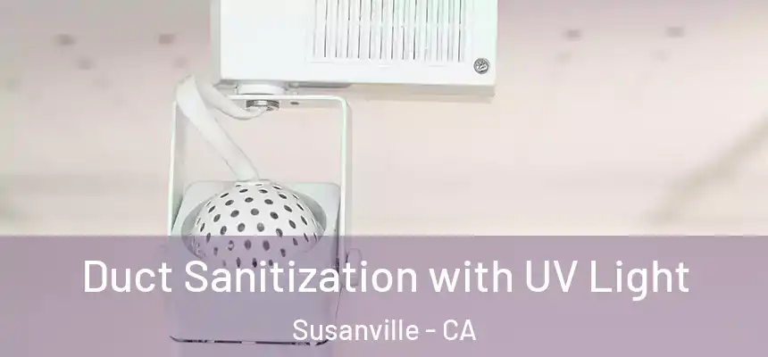  Duct Sanitization with UV Light Susanville - CA