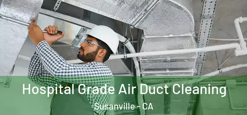 Hospital Grade Air Duct Cleaning Susanville - CA