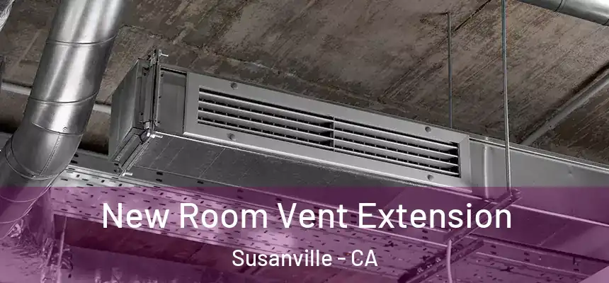  New Room Vent Extension Susanville - CA